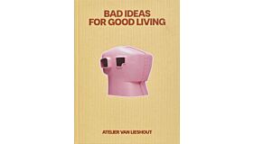 Atelier van Lieshout - Bad Ideas for Good Living