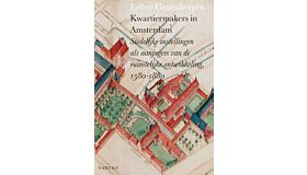 Kwartiermakers in Amsterdam - stedelijke instellingen als aanjagers van de ruimtelijke ontwikkeling, 1580-1880