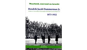 Hendrik Jacob Dammerman Jr.  -  Waarheid, eenvoud, kracht 1873-1922