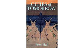 Cities of Tomorrow: An Intellectual History of Urban Planning and Design in the Twentieth Century (Hardcover, 1st Edition 1988)