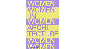 Women in Architecture -  Documents and Histories