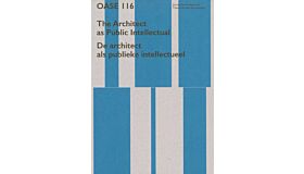 Oase 116 - The Architect as Public Intellectual / De architect als publiek intelectueel