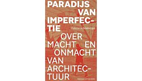 Paradijs van Imperfectie - Over macht en onmacht van architectuur