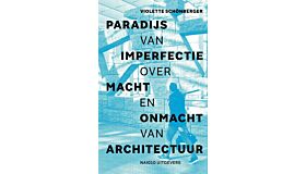 Paradijs van Imperfectie - Over macht en onmacht van architectuur