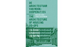 De Architectuur van Wooncoöperaties / The Architecture of Housing Co-ops - 15 Case Studies in DE/NL (April 2024)
