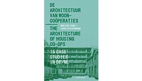 De Architectuur van Wooncoöperaties / The Architecture of Housing Co-ops - 15 Case Studies in DE/NL (September 2024)