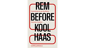 Rem before Koolhaas - Journalism by an Architect (Pre-order November 2025)