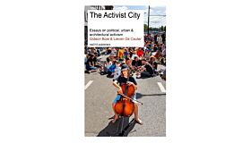The Activist City - Essays on Political, Urban and Architectural Activism