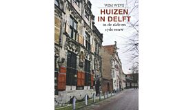 Huizen in Delft in de 16de en 17de eeuw  (2de herziene druk, paperback)