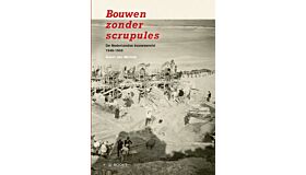 Bouwen zonder scrupules - De nederlandse bouwwereld 1940-1950 (October 2023)