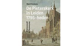 De Pieterskerk in Leiden 1795 - heden: Herinnering en gemeenschap (Pre-order september 2025)
