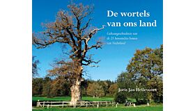 De wortels van ons land - Cultuurgeschiedenis van de 21 beroemdste bomen van Nederland