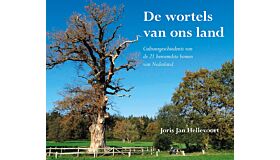 De wortels van ons land - Cultuurgeschiedenis van de 21 beroemdste bomen van Nederland (PBK tweede druk)