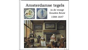 Amsterdamse tegels in de vroege Gouden Eeuw 1588-1647