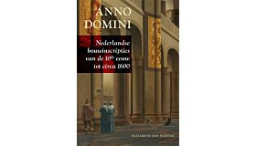 Anno Domini -  Nederlandse bouwinscripties van de 10e eeuw tot circa 1600