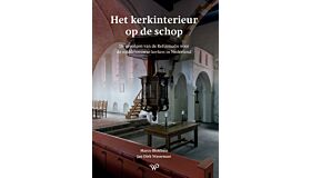 Het kerkinterieur op de schop - De gevolgen van de Reformatie voor de middeleeuwse kerken in Nederland (Pre-order october 2025)