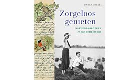 Zorgeloos genieten - Natuurdagboeken en hun schrijvers