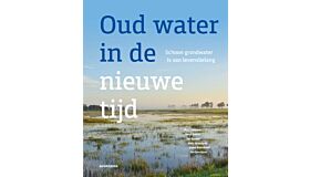 Oud water in een nieuwe tijd - Schoon grondwater is van levensbelang
