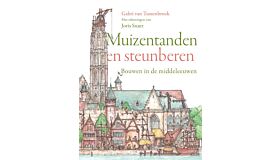 Muizentanden en steunberen - Bouwen in de middeleeuwen