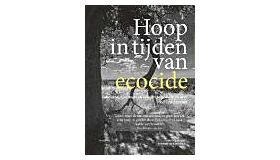 Hoop in tijden van ecocide - Inheemse, spirituele en religieuze gedachten over ecocidewetgeving
