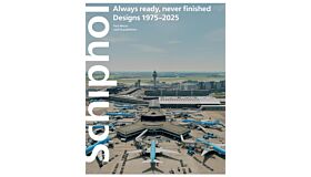 Schiphol always ready never finished - Designs 1975–2025 (Not yet published)
