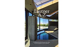 Lautner A-Z: An Exploration of the Complete Built Work (2nd updated edition)