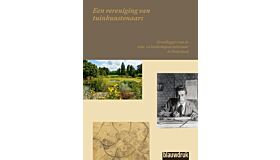 Een vereniging van tuinkunstenaars - Grondleggers van de tuin- en landschapsarchitectuur in Nederland (voorintekening)