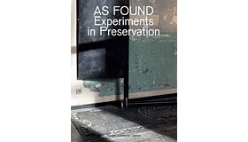 As found - Experiments in preservation
