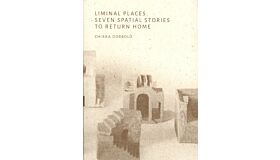Liminal Spaces - Seven Spatial Stories to Return Home
