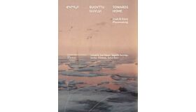 Towards Home / Ruovttu Guvlui - Inuit and Sámi Placemaking