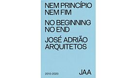 José Adrião Arquitetos - No Beginning No End  (2010-2020)