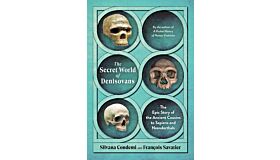 The Secret World of the Denisovans - The Epic Story of the Ancient Cousins to Sapiens and Neanderthals