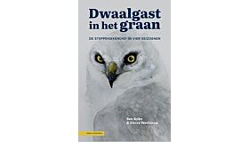 Dwaalgast in het graan - De steppekiekendief in vier seizoenen