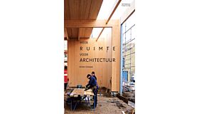 Meer ruimte voor architectuur: Over architectuur en bouwcultuur (pre-order verschijnt 6 juni 2026)