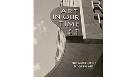 Art in our Time - A Chronicle of the Museum of Modern Art