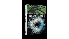 Wateratlas van Noord-Holland - De onbekende wegen van het water