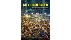City Unsilenced - Urban Resistance & Public Space in the Age of Shrinking Democracy