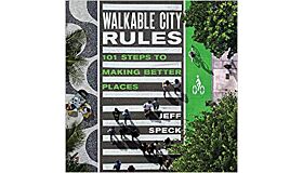 Walkable City Rules : 101 Steps to Making Better Places