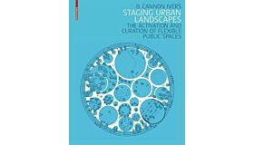 Staging Urban Landscapes : The Activation and Curation of Flexible Public Spaces