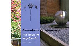 Amsterdamse grachtentuinen - Van Singel tot Singelgracht