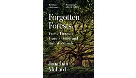 Forgotten Forests : Twelve Thousand Years of British and Irish Woodlands (paperback)