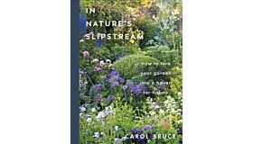 In Nature's Slipstream : How to Turn Your Garden into a Haven for Nature