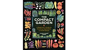 The Compact Garden - A Beginner's Guide to Growing Vegetables in Small Spaces