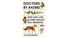 Doctors by Nature : How Ants, Apes, and Other Animals Heal Themselves