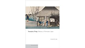 Exemplary Things : Meibutsu in Premodern Japan (Pre-order september 2025)