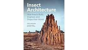 Insect Architecture - How Insects Build, Engineer, and Shape Their World