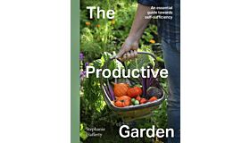The Productive Garden : An essential guide towards self-sufficiency
