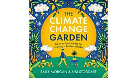 The Climate Change Garden - Down The Earth Advice for Growing a Resilient Garden