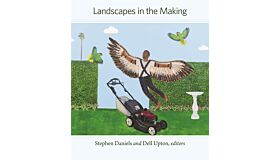 Landscapes in the Making (Dumbarton Oaks Colloquium on the History of Landscape Architecture)
