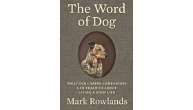 The World of the Dog - What Our Canine Companions Can Teach Us About Living a Good Life